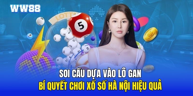 Soi cầu dựa vào lô gan là bí quyết chơi xổ số Hà Nội hiệu quả