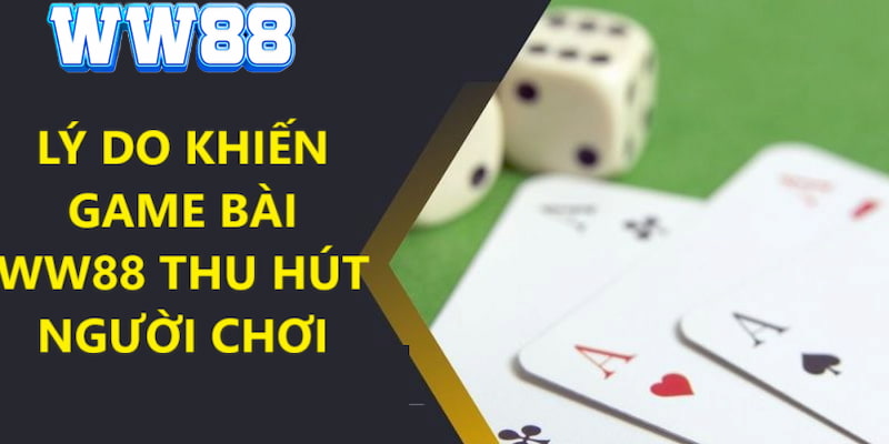 Lý do khiến bạn không thể bỏ qua các trò chơi đánh bài tại thương hiệu