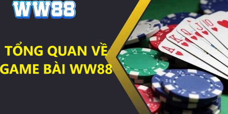 Vài điều cơ bản về game bài WW88 gửi đến hội viên