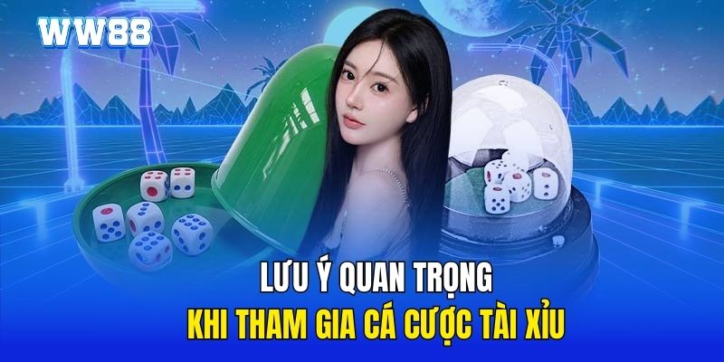 Chơi giỏi tài xỉu cần chú ý điều gì