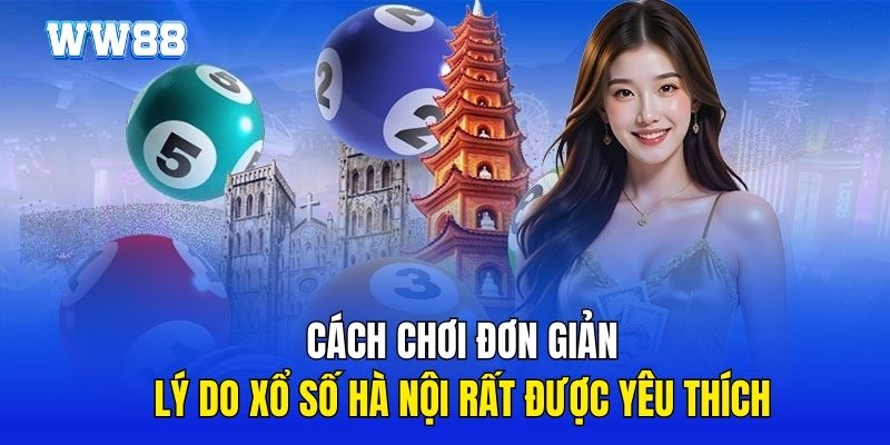 Cách chơi đơn giản là lý do xổ số Hà Nội rất được yêu thích 