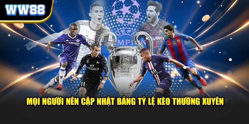 Mọi người nên cập nhật bảng tỷ lệ kèo nhà cái thường xuyên