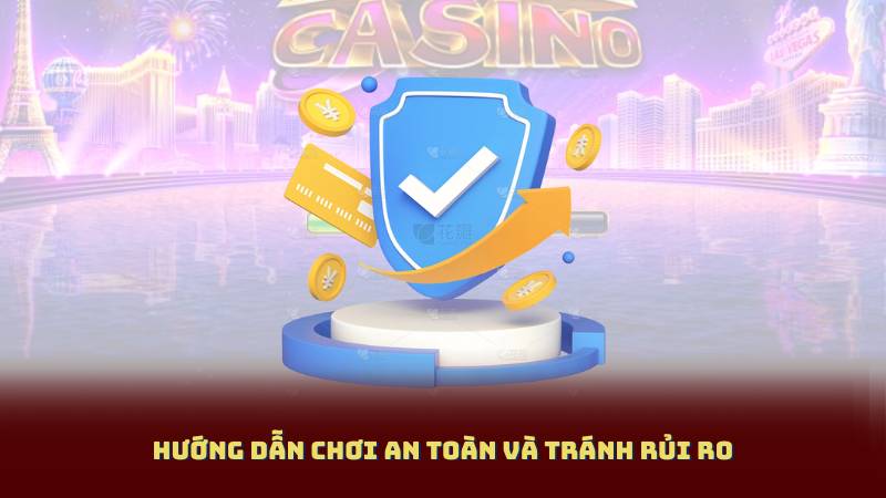 Hướng Dẫn Chơi An Toàn Và Tránh Rủi Ro