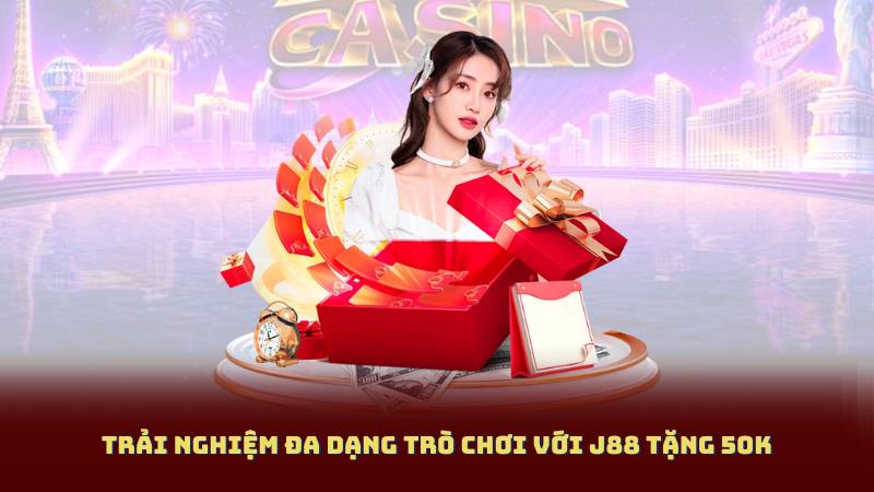 Trải Nghiệm Đa Dạng Trò Chơi Với J88 Tặng 50K